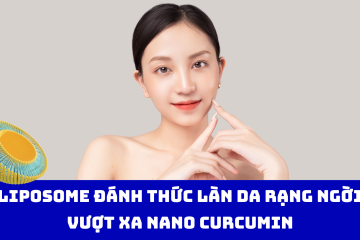 Liposome đánh thức làn da rạng ngời – Vượt xa Nano Curcumin