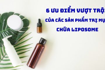 6 Ưu điểm vượt trội của các sản phẩm trị mụn chứa liposome